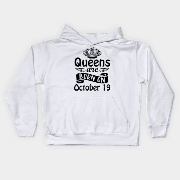 Queens Are Born On October 19 Happy Birthday To Me You Mommy Nana Aunt Sister Daughter Wife Kids Hoodie by joandraelliot